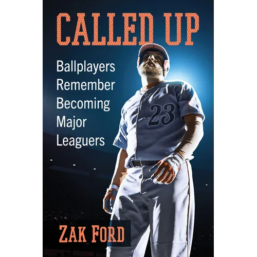 Called Up: Ballplayers Remember Becoming Major Leaguers