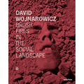 David Wojnarowicz: Brush Fires in the Social Landscape: Twentieth Anniversary Edition