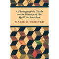 A Photographic Guide to the History of the Quilt in America