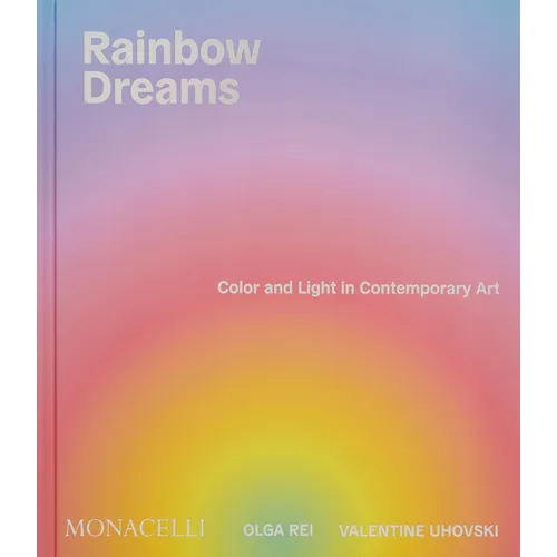 Rainbow Dreams: Color and Light in Contemporary Art