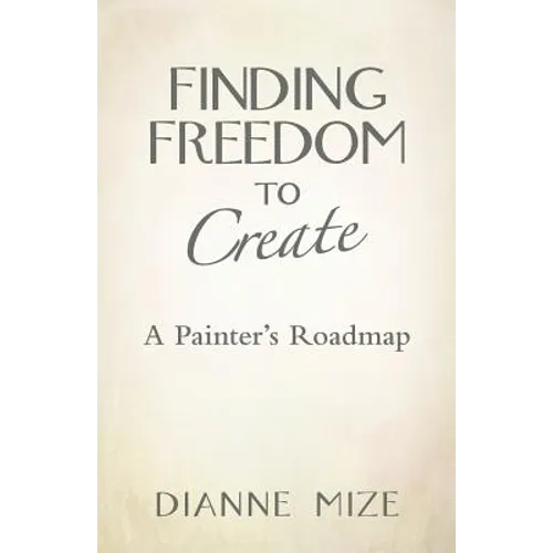 Finding Freedom to Create: A Painter's Roadmap
