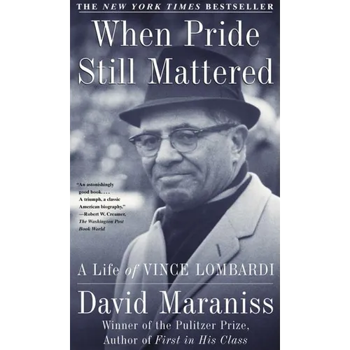 When Pride Still Mattered: A Life of Vince Lombardi