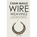 Chain Maille Wire Weaving: How to Make Chain Maille With Affordable Metals and Minimal Tools
