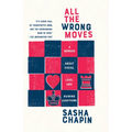 All the Wrong Moves: A Memoir about Chess, Love, and Ruining Everything