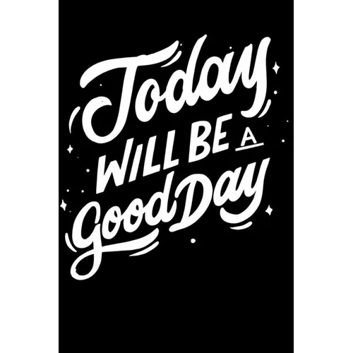 Today Will Be a Good Day: Notepads Office 110 pages (6 x 9)