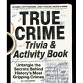 True Crime Trivia & Activity Book: Untangle the Secrets Behind History's Most Gripping Crimes