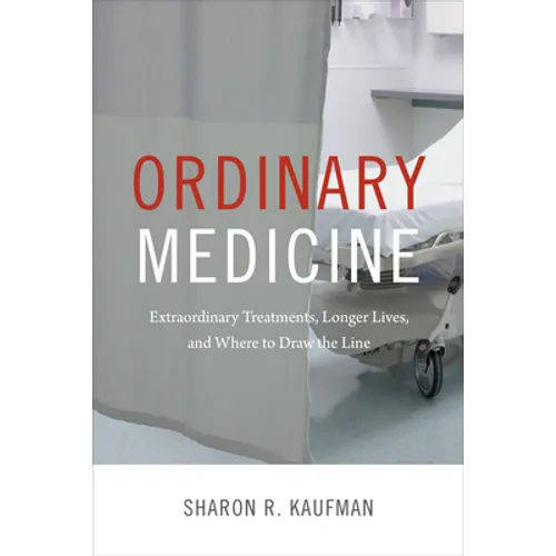 Ordinary Medicine: Extraordinary Treatments, Longer Lives, and Where to Draw the Line