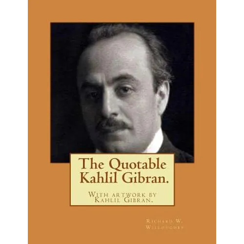 The Quotable Kahlil Gibran.With artwork by Kahlil Gibran.