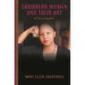 Caribbean Women and Their Art: An Encyclopedia