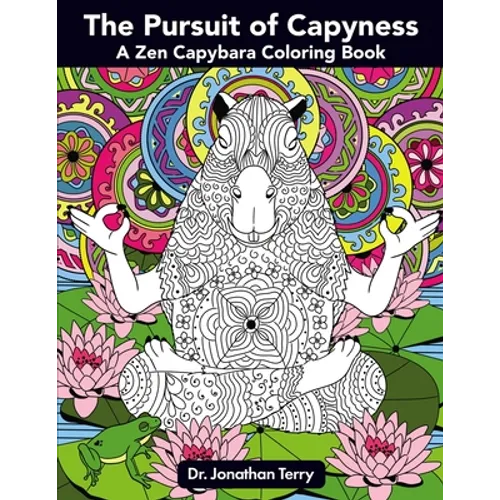 The Pursuit of Capyness: A Zen Capybara Coloring Book