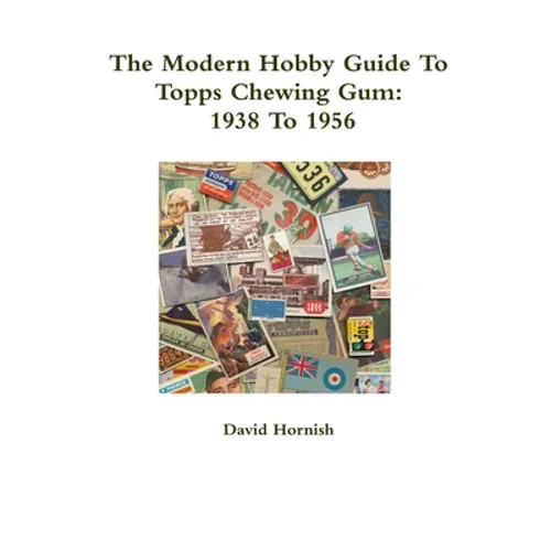 The Modern Hobby Guide To Topps Chewing Gum: 1938 To 1956