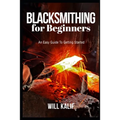 Blacksmithing for Beginners: An Easy Guide To Getting Started