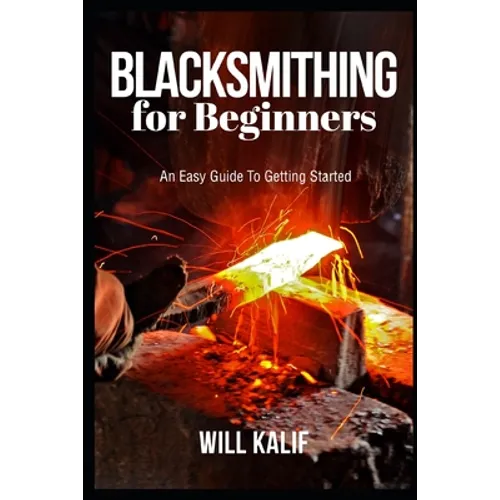 Blacksmithing for Beginners: An Easy Guide To Getting Started