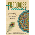 Turquoise Dreams: Anthology of short stories by Zimbabwean women