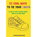 22 Cool Ways to Tie Your Shoes: A Step by Step Picture Guides How to Tie a Shoe
