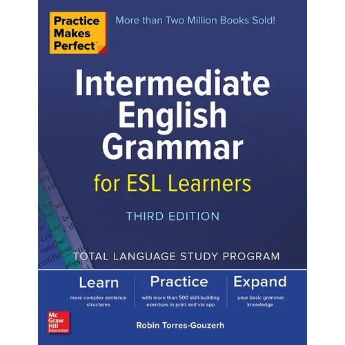 Practice Makes Perfect: Intermediate English Grammar for ESL Learners, Third Edition
