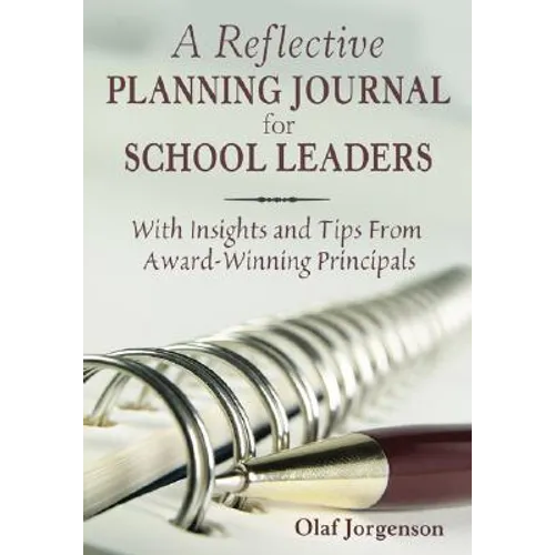 Reflective Planning Journal for School Leaders: With Insights and Tips from Award-Winning Principals