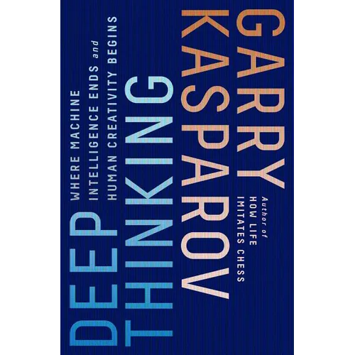 Deep Thinking: Where Machine Intelligence Ends and Human Creativity Begins