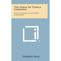 The Forms of Things Unknown: Essays Towards an Aesthetic Philosophy
