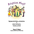 Rhythm Play!: Rhythm Activities and Initiatives for Adults, Facilitators, Teachers, & Kids!