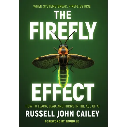 The Firefly Effect: How to Learn, Lead, and Thrive in the Age of AI