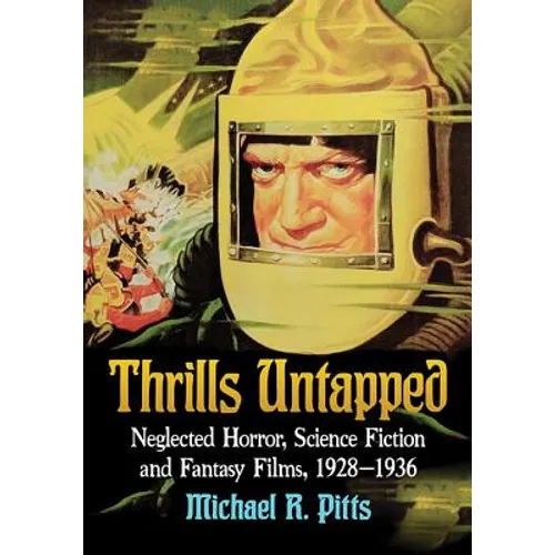 Thrills Untapped: Neglected Horror, Science Fiction and Fantasy Films, 1928-1936