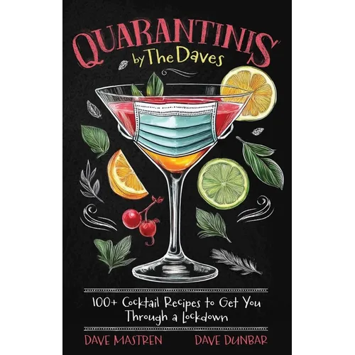 Quarantinis by the Daves: 100+ Cocktail Recipes to Get You Through a Lockdown