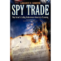 Spy Trade: How Israel's Lobby Undermines America's Economy