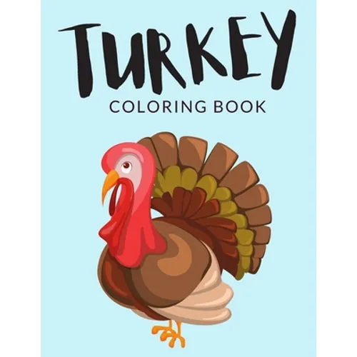 Turkey Coloring Book: Turkey Coloring Pages For Preschoolers, Over 40 Pages to Color, Perfect Thanksgiving Coloring Books for boys, girls, a