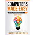 Computers Made Easy: From Dummy To Geek