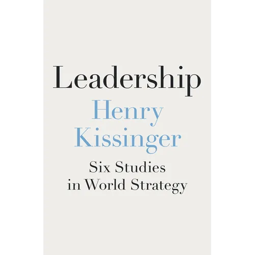 Leadership: Six Studies in World Strategy