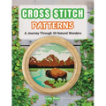 Cross Stitch Patterns - A Journey Through 30 Natural Wonders: Beginner Counted Cross Stitch Patterns with Nature-Inspired Designs for Christmas, Holid