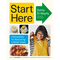 Start Here: Instructions for Becoming a Better Cook: A Cookbook