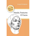 Heads, Features and Faces (Dover Anatomy for Artists)