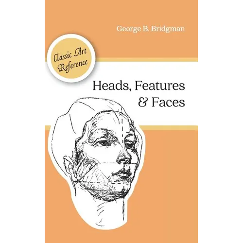 Heads, Features and Faces (Dover Anatomy for Artists)