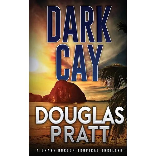 Dark Cay: A Chase Gordon Tropical Thriller