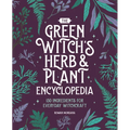 The Green Witch's Herb and Plant Encyclopedia: 150 Ingredients for Everyday Witchcraft