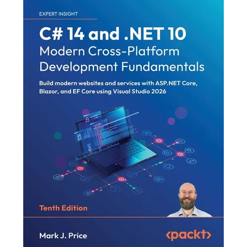 C# 14 and .NET 10 - Modern Cross-Platform Development Fundamentals - Tenth Edition: Build modern websites and services with ASP.NET Core, Blazor, and
