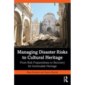 Managing Disaster Risks to Cultural Heritage: From Risk Preparedness to Recovery for Immovable Heritage
