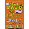 How I Paid for College: A Novel of Sex, Theft, Friendship & Musical Theater