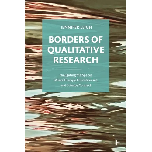 Borders of Qualitative Research: Navigating the Spaces Where Therapy, Education, Art, and Science Connect