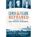Lewis and Clark Reframed: Examining Ties to Cook, Vancouver, and MacKenzie