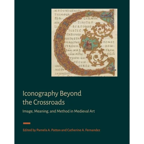 Iconography Beyond the Crossroads: Image, Meaning, and Method in Medieval Art