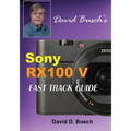DAVID BUSCH'S Sony Cyber-shot DSC-RX100 V FAST TRACK GUIDE