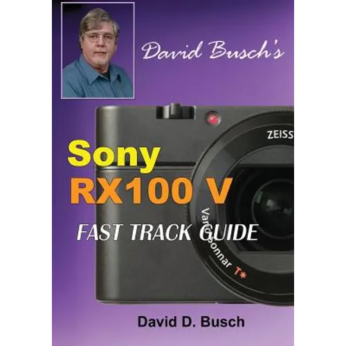 DAVID BUSCH'S Sony Cyber-shot DSC-RX100 V FAST TRACK GUIDE