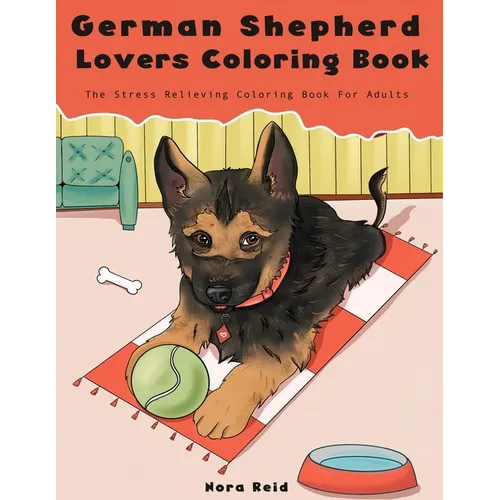 German Shepherd Lovers Coloring Book - The Stress Relieving Dog Coloring Book For Adults