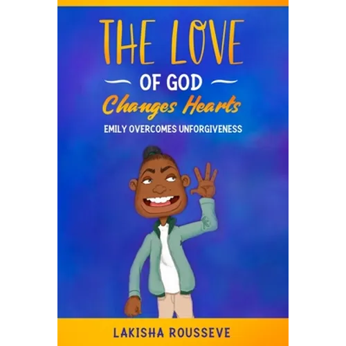 The Love of God Changes Hearts: Emily Overcomes Unforgiveness