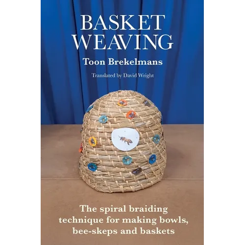 Basket Weaving: The spiral braiding technique for making bowls, bee-skeps and baskets