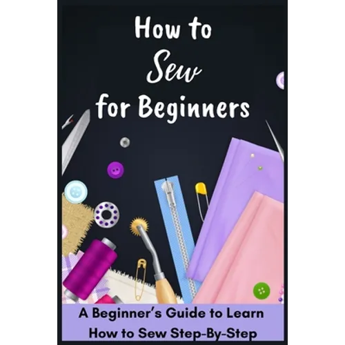 How to Sew for Beginners - A Beginner's Guide to Learn How to Sew Step-By-Step