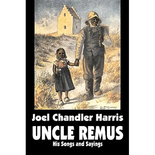 Uncle Remus: His Songs and Sayings by Joel Chandler Harris, Fiction, Classics